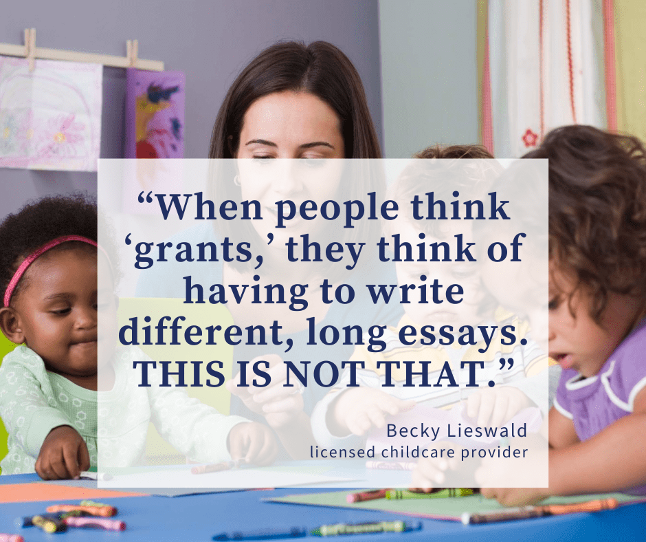 Becky's parting words of wisdom: YOU don't have to write a long essay or deal with a stack of paperwork. This grant will be brief. 